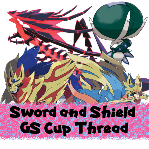 Sword and Shield - GS Cup Thread Discussion